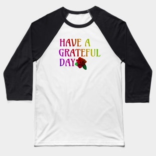 Have a Grateful Day Baseball T-Shirt